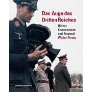 Das Auge des Dritten Reiches: Hitlers Kameramann und Fotograf Walter Frentz