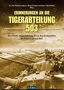 Erinnerung an die Tiger-Abteilung 503: Die schwere Panzerabteilung 503 an den Brennpunkten der Front in Ost und West 